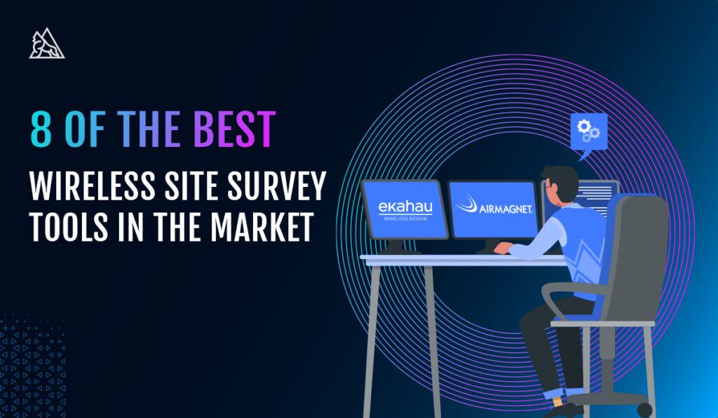 8 Of The Best Wireless Site Survey Tools in the Market