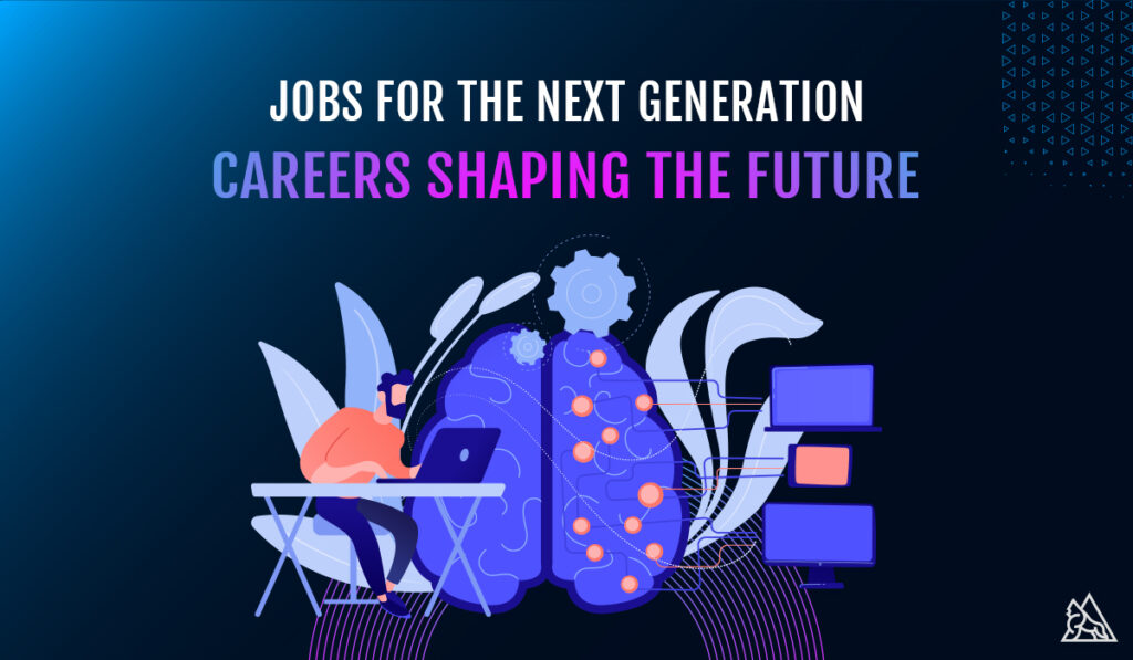 Jobs for the Next Generation: Careers Shaping the Future