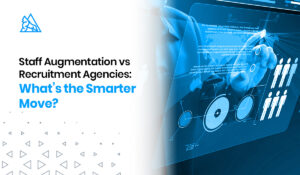 Staff Augmentation vs Recruitment Agencies 1