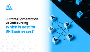 IT Staff Augmentation vs. Outsourcing Which is Best for UK Businesses