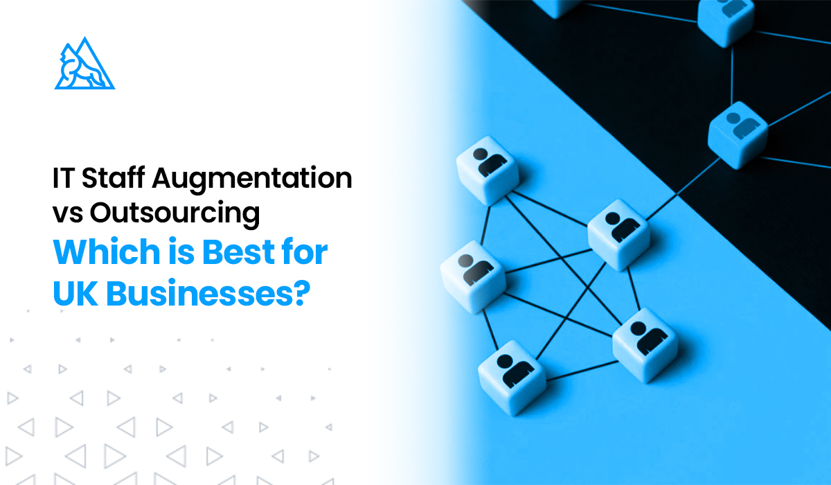 IT Staff Augmentation vs. Outsourcing Which is Best for UK Businesses